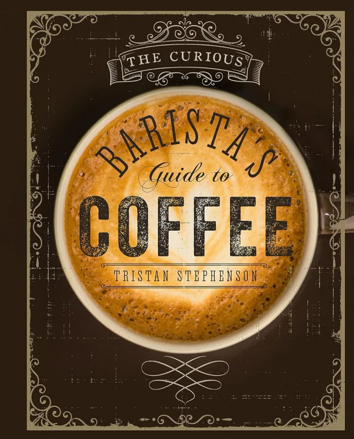 The Curious Barista's Guide to Coffee by Tristan Stephenson - Non Fiction - Hardback