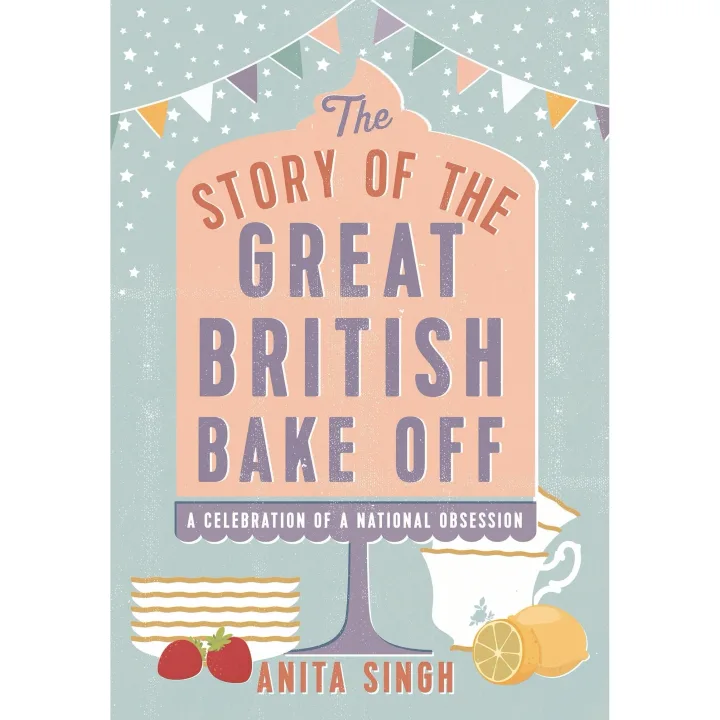 The Story of The Great British Bake Off by Anita Singh - Non Fiction Book - Hardback