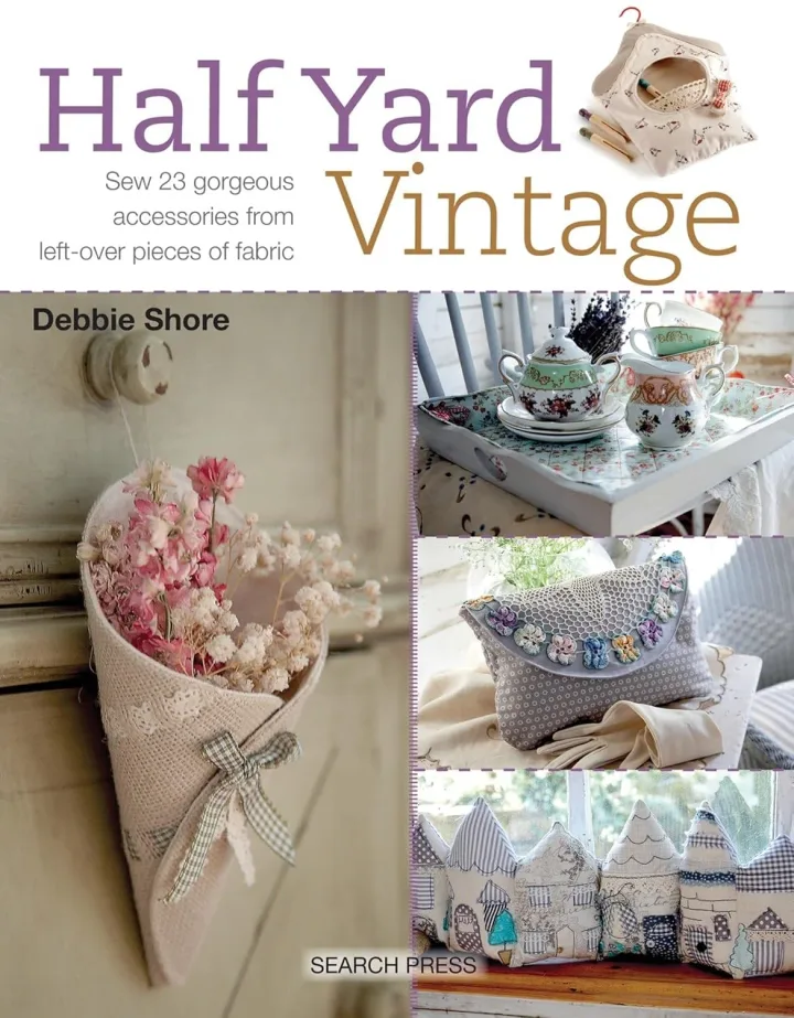 Half Yard Vintage: Sew 23 Gorgeous Accessories From Leftover Fabric by Debbie Shore - Non Fiction - Paperback
