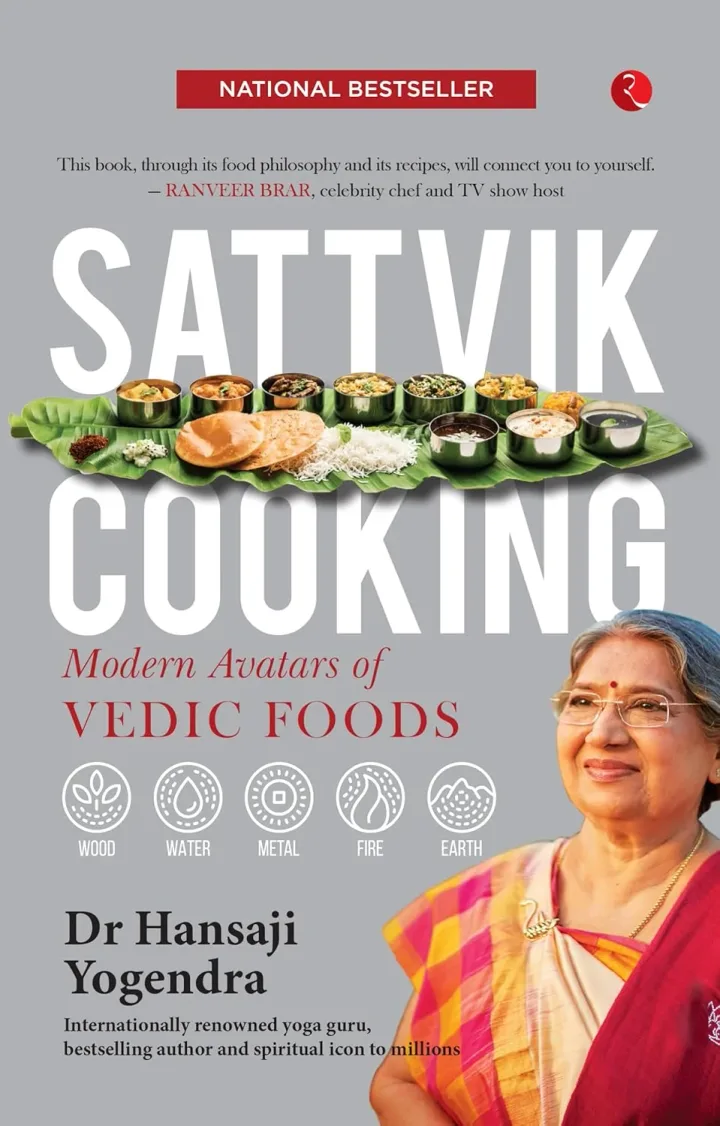 Sattvik Cooking: Modern Avatars of Vedic Foods by Hansaji J. Yogendra - Non Fiction - Paperback